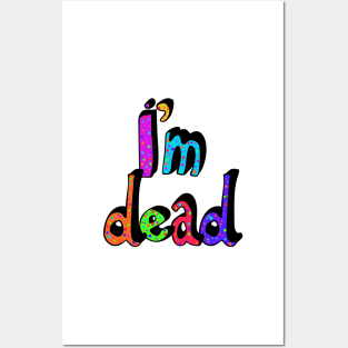 I’m Dead in Rainbow Colors Posters and Art